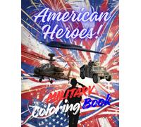 American Heroes: Military Coloring Book, Military Aircraft, Army Helicopters, Fighter Jets, Military coloring for kids and adults