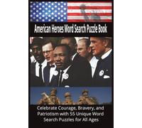 American Heroes Word Search Puzzle Book: Celebrate Courage, Bravery, and Patriotism with 55 Unique Word Search Puzzles for All Ages