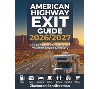 American Highway Exit Guide 2026-2027: Road Trip Directory for Every Driver Exit-by-Exit Gas, EV Charging, Food, Lodging & RV Services on Every US Interstate With Rest Areas, Truck Stops