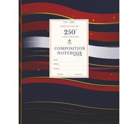 American History 250th Anniversary Composition Notebook: 1776-2026 Edition | Wide Ruled Paper, Grades 6-12 | 7.5 x 9.25 Inches | 120 Pages for Notes, Assignments, Reflections, and Classwork