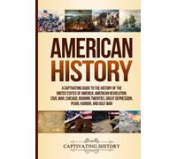 American History: A Captivating Guide to the History of the United States of America, American Revolution, Civil War, Chicago, Roaring Twenties, Great ... Harbor, and Gulf War (Exploring U.S. History)