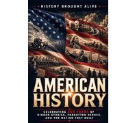 American History: Celebrating 250 Years of Hidden Stories, Forgotten Heroes, and the Nation They Built