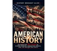 American History: Celebrating 250 Years of Hidden Stories, Forgotten Heroes, and the Nation They Built