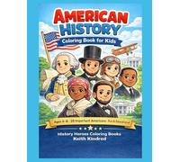 American History Coloring Book for Kids Ages 6-8: A Fun and Educational Coloring Book Featuring America’s Heroes, Leaders, and Changemakers (History Heroes Coloring Books)