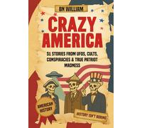 American History - Crazy America; 51 Stories from UFO's, Cults, Conspiracies & True Patriot Madness: History Isn't Boring, USA Triva History Gifts