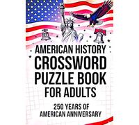 American History Crossword Puzzle Book for Adults of U.S. History from 1776 to Today: 250 Year American Anniversary Crossword Puzzles Featuring Presidents, Wars, Culture & Key Events