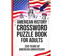 American History Crossword Puzzle Book for Adults of U.S. History from 1776 to Today: 250 Year American Anniversary Crossword Puzzles Featuring Presidents, Wars, Culture & Key Events