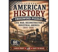 American History Crossword Puzzles: Civil War, Reconstruction & Industrial America (1844-1898) (The Americana Series)