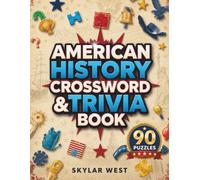 American History Crossword & Trivia Book: 90 Crossword Puzzles & History Trivia Challenges to Explore America's Past, Boost Memory, Expand Knowledge & Enjoy Hours of Brain-Boosting Fun