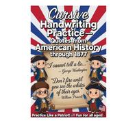American History Cursive Handwriting Practice I: Quotes from American History through 1877