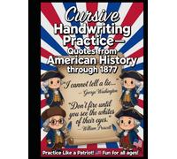 American History Cursive Handwriting Practice I: Quotes from American History through 1877