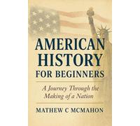 American History for Beginners: A Journey Through the Making of a Nation