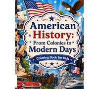 American History: From Colonies to Modern Days - Coloring Book for Kids