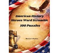 American History Heroes Word Scramble: 1000 Famous Patriots, Leaders, Inventors, Soldiers, and Trailblazers to Unscramble and Discover
