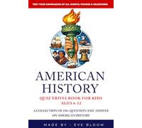 American History Quiz Trivia Book for Kids: 250+ Engaging US History Trivia Questions and Interactive Quizzes for Ages 6-12 (Perfect for Families and Homeschooling)