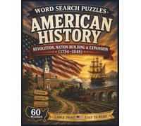 American History Word Search Puzzles: Revolution, Nation Building & Expansion (1754-1848) (The Americana Series)
