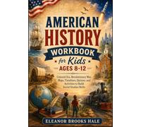 American History Workbook for Kids Ages 8-12: Colonial Era, Revolutionary War, Maps, Timelines, Quizzes, and Activities to Build Social Studies Skills
