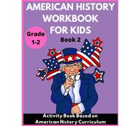 American History Workbook for Kids Grade 1-2 - Activity Book Based on American History Curriculum: Book 2 (American History for Kids)
