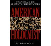 American Holocaust: The Conquest of the New World: Columbus and the Conquest of the New World
