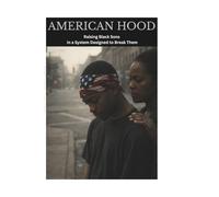 American Hood: Raising Black Sons In A System Designed To Break Them