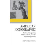 American Iconographic: National Geographic, Global Culture, and the Visual Imagination (Cultural Frames, Framing Culture) by Stephanie L. Hawkins (2010-06-03)