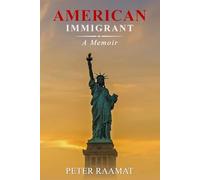 American Immigrant: Starting Over with No Money, No English, and No Plan
