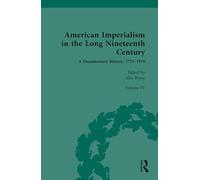 American Imperialism in the Long Nineteenth Century: A Documentary History, 1775-1919: Volume IV: From the Treaty of Paris to the Paris Peace Conference, 1898-1919