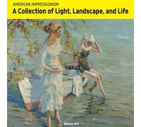 AMERICAN IMPRESSIONISM: A COLLECTION OF LIGHT, LANDSCAPE, AND LIFE