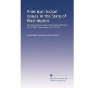 American Indian issues in the State of Washington: Hearing held in Seattle, Washington, October 19-20, 1977 [and August 25, 1978]: Volume 2