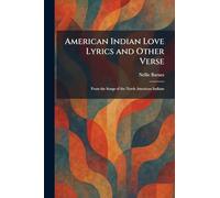 American Indian Love Lyrics and Other Verse: From the Songs of the North American Indians