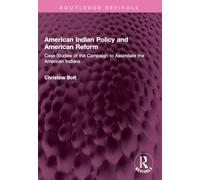 American Indian Policy and American Reform: Case Studies of the Campaign to Assimilate the American Indians (Routledge Revivals)