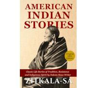 American Indian Stories: Original 1921 Indigenous Literature Classic of Native Heritage, Traditions, Identity, and Courage by America’s Author Zitkala-Ša in Hardcover