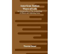 American Indian Ways of Life: An Interpretation of the Archaeology of Illinois and Adjoining Areas