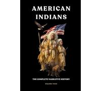 American Indians: The Complete Narrative History (Native American History Collection)