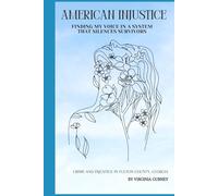 AMERICAN INJUSTICE Finding My Voice in a System That Silences Survivors: Crime and Injustice in Fulton County, Georgia
