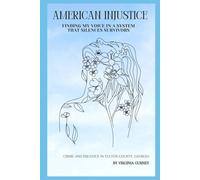 AMERICAN INJUSTICE Finding My Voice in a System That Silences Survivors: Crime and Injustice in Fulton County, Georgia