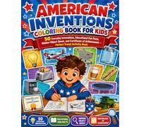 American Inventions Coloring Book for Kids: 50 Everyday Innovations, Educational Fun Facts, Hidden Object Quest, and Certificate of Achievement - Perfect Travel Activity Book