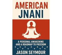 American Jnani: A Personal Awakening and a Roadmap to Freedom: 1 (The Awakening Collection)
