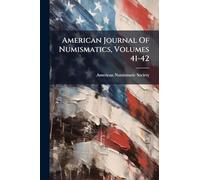 American Journal Of Numismatics, Volumes 41-42
