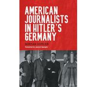 American Journalists in Hitler's Germany: 10 (German History in Context)