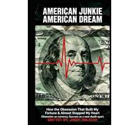 AMERICAN JUNKIE, AMERICAN DREAM: This is the Obsession That Built My Fortune & Almost Stopped My Heart