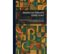 American Library Directory: A Classified List of Libraries in the United States and Canada, With Personnel and Statistical Data