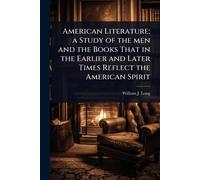 American Literature; a Study of the men and the Books That in the Earlier and Later Times Reflect the American Spirit