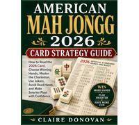 American Mah Jongg 2026 Card Strategy Guide: How to Read the 2026 Card, Choose Winning Hands, Master the Charleston, Use Jokers, Avoid Dead Hands, and Make Smarter Plays with Confidence