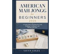 American Mah Jongg for Beginners 2026: A Gentle Path to Reading the Card, Building Confidence, and Playing with Ease