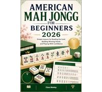 AMERICAN MAH JONGG FOR BEGINNERS 2026: Simple Lessons for Reading the Card, Building Winning Hands, and Playing With Confidence