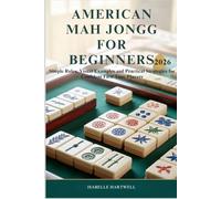 AMERICAN MAH JONGG FOR BEGINNERS 2026: Simple Rules, Visual Examples and Practical Strategies for Confident First Time Players