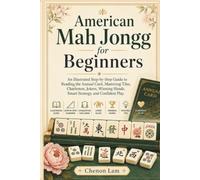 AMERICAN MAH JONGG FOR BEGINNERS: An Illustrated Step-by-Step Guide to Reading the Annual Card, Mastering Tiles, Charleston, Jokers, Winning Hands, Smart Strategy, and Confident Play