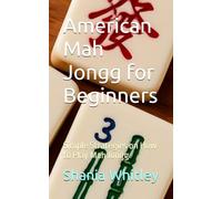 American Mah Jongg for Beginners: Simple Strategies on How to Play Mah Jongg