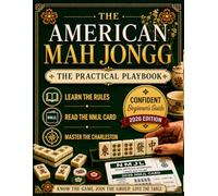 American Mah Jongg for Beginners: The Invited Player's Playbook to Confidently Sit at Your First Real Game.Master the Tiles,the NMJL Card,and the Charleston in 6 Weeks Without Slowing Down the Group
